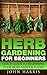 Herb Gardening for Beginners: Quick Guide to Beginning your Herb Garden Today
