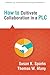 How to Cultivate Collaboration in a PLC by Susan K. Sparks