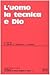 L'uomo la tecnica e Dio: At...