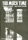 Too Much Time: Women in Prison Too Much Time: Women in Prison