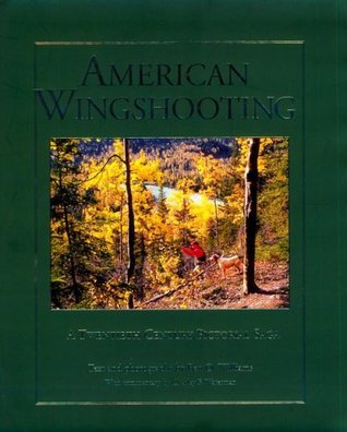 American Wingshooters: A Twentieth Century Pictorial Saga (Hardcover)