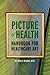 Picture of Health: Handbook for Healthcare Art