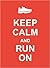 Keep Calm and Run on