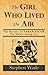 The Girl Who Lived on Air: The Mystery of Sarah Jacob: The Welsh Fasting Girl