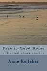 Free to Good Home by Anne Kelleher