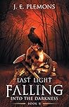 Into the Darkness (Last Light Falling #2)