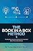 The Book In A Box Method: The Groundbreaking New Way to Write and Publish Your Book