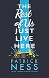 The Rest of Us Just Live Here by Patrick Ness The Rest of Us Just Live Here by Patrick Ness