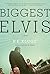 Biggest Elvis: A Novel