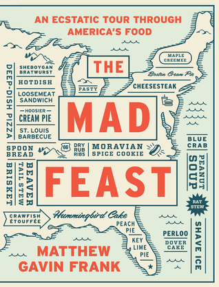 The Mad Feast: An Ecstatic Tour through America’s Food (Hardcover)