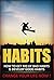 Habits: How To Get Rid Of Bad Habits And Develop Good Habits: Change Your Life Now ! (Habits, Good Habits, Bad Habits, The Power Of Habits, Habits For Success, Happiness)