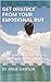 Get Unstuck From Your Emotional Rut: Free yourself from Anxiety, Depression, Worry, and Fear