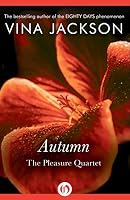 The Pleasure Quartet: Autumn by Vina Jackson