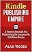 Kindle Publishing Empire: A Proven Formula For Publishing On Amazon To Sell More Books