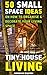 Tiny House Living: 50 Small Space Ideas On How To Organise & Decorate Your Living Space: (How to Live Fully in a Small Space, Organizing Small Spaces, ... home, decluttering and organizing Book 1)