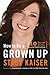 How to Be a Grown Up: The T...