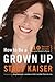 How to Be a Grown Up by Stacy Kaiser
