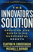 The Innovator&#x27;s Solut!on: Creating and Sustaining Successful Growth 