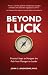 Beyond Luck by John E. Langhorne Beyond Luck by John E. Langhorne