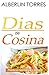 Dias de cocina: Como cocinar practicas recetas (Spanish Edition)