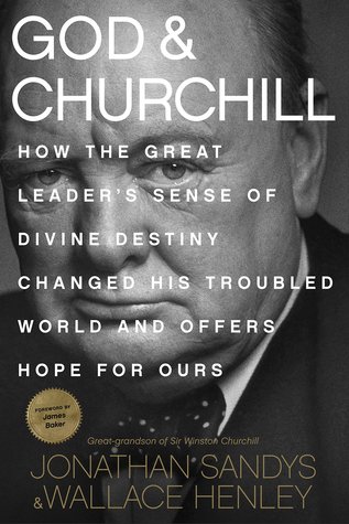 God and Churchill: How the Great Leader's Sense of Divine Destiny Changed His Troubled World and Offers Hope for Ours (Hardcover)