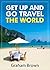 Get Up and Go Travel the Wo...