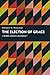 The Election of Grace: A Riddle without a Resolution? (Kantzer Lectures in Revealed Theology (KLRT))