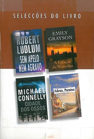 Selecções do Livro: Sem Apelo Nem Agravo / A Estação de Waterloo / Cidade dos Ossos / Adeus, Paraíso