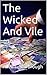 The Wicked And Vile