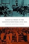 Nation and Citizen in the Dominican Republic, 1880-1916