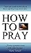 How to Pray: A series of pr...