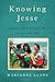 Knowing Jesse: A Mother's S...