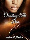 Crossing The Line by Aisha M. Taylor