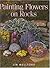 Painting Flowers on Rocks by Lin Wellford