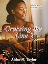 Crossing The Line 2 by Aisha M. Taylor