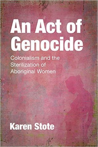 An Act of Genocide: Colonialism and the Sterilization of Aboriginal Women (Kindle Edition)