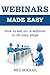 WEBINARS MADE EASY: How to sell on a webinar in 26 easy steps