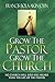 Grow The Pastor Grow The Church by Bola Akin-John