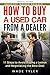 How To Buy a Used Car from a Dealer: 11 Steps to Avoid Buying a Lemon and Negotiating the Best Deal
