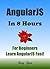 AngularJS: Angular JS in 8 Hours, For Beginners, Learn AngularJS fast! A smart way to learn JS. AngularJS programming, in easy steps, Start coding today: A Beginner’s Guide, Fast & Easy!