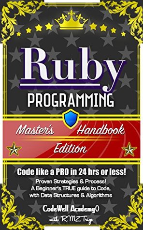 Ruby: Programming, Master's Handbook: A TRUE Beginner's Guide! Problem Solving, Code, Data Science, Data Structures & Algorithms (Code like a PRO in 24 ... design, tech, perl, ajax, swift, python)