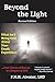 Beyond the Light: What Isn’t Being Said About Near Death Experience Revised Edition