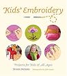 Kids' Embroidery: Projects for Kids of All Ages