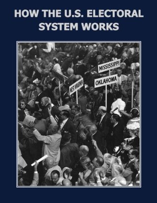 How the U.S. Electoral System Works (Kindle Edition)