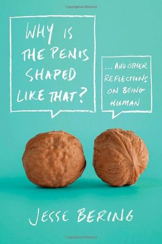 Why is the Penis Shaped Like That?: And Other Reflections on Being Human (Paperback)