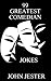 99 Greatest Comedian Jokes by John Jester