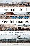 Industrial Revolutionaries: The Making of the Modern World 1776-1914 Industrial Revolutionaries: The Making of the Modern World 1776-1914