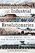 Industrial Revolutionaries by Gavin Weightman