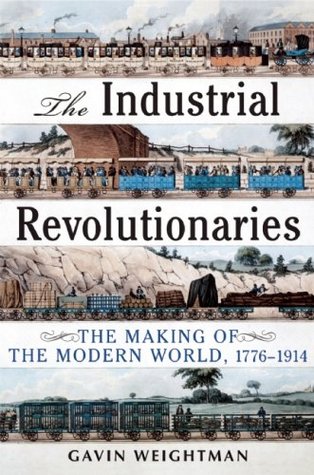 Industrial Revolutionaries: The Making of the Modern World 1776-1914 (Hardcover)