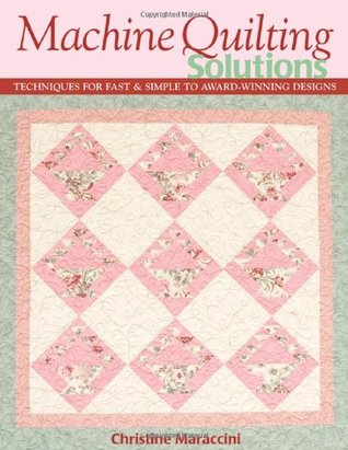 Machine Quilting Solutions: Techniques for Fast & Simple to Award-Winning Designs (Paperback)